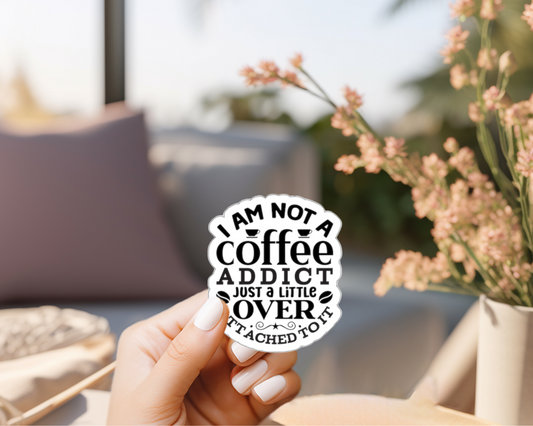 I Am Not A Coffee Addict Sticker